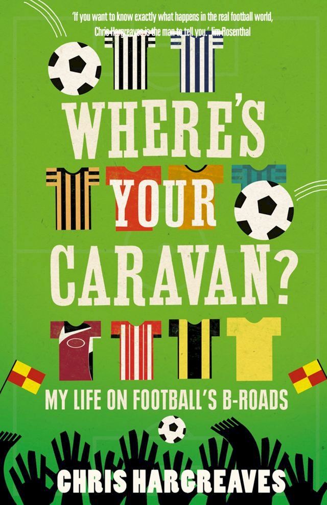  Where’s Your Caravan?: My Life on Football’s B-Roads(Kobo/電子書)