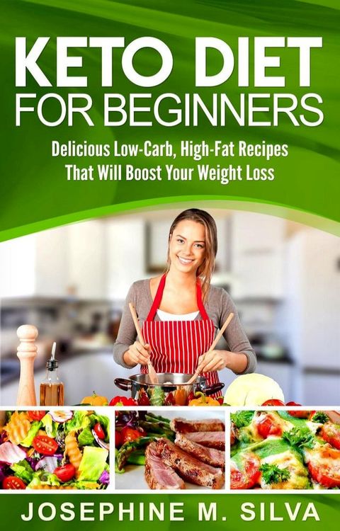 Keto Diet for Beginners: Delicious Low-Carb, High-Fat Recipes That Will Boost Your Weight Loss(Kobo/電子書)