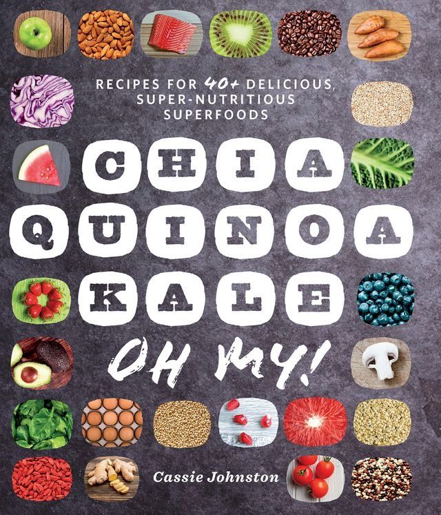  Chia, Quinoa, Kale, Oh My!: Recipes for 40+ Delicious, Super-Nutritious, Superfoods(Kobo/電子書)