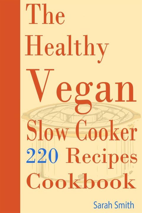 The Healthy Vegan Slow Cooker: 220 Recipes Cookbook(Kobo/電子書)