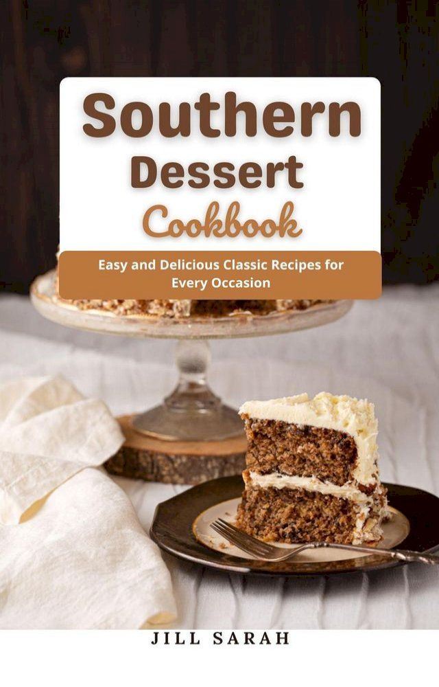  Southern Dessert Cookbook : Easy and Delicious Classic Recipes for Every Occasion(Kobo/電子書)