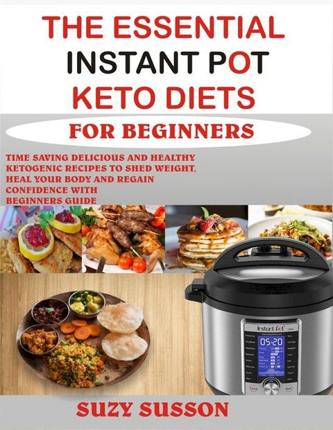 The Essential Instant Pot Keto Diets for Beginners(Kobo/電子書)