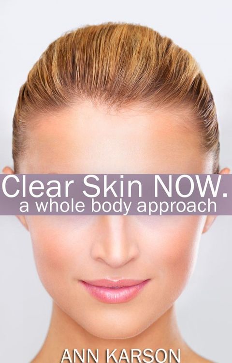 Clear Skin Now: A Whole Body Approach(Kobo/電子書)