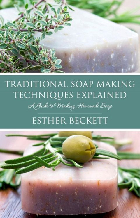 Traditional Soap Making Techniques Explained(Kobo/電子書)