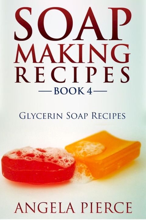 Soap Making Recipes Book 4(Kobo/電子書)