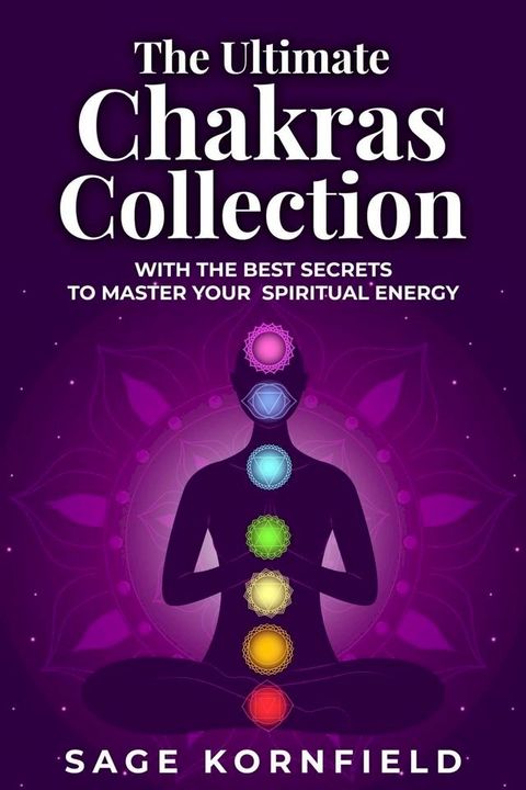 The Ultimate Chakras Collection with the Best Secrets to Master Your Spiritual Energy(Kobo/電子書)