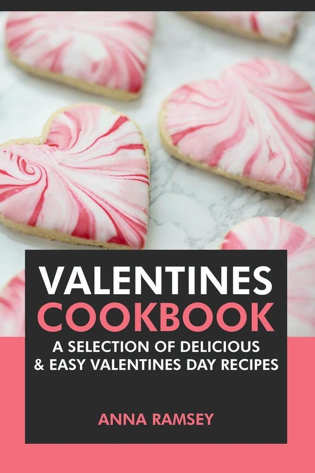  Valentines Cookbook: A Selection of Delicious & Easy Valentine’s Day Recipes(Kobo/電子書)