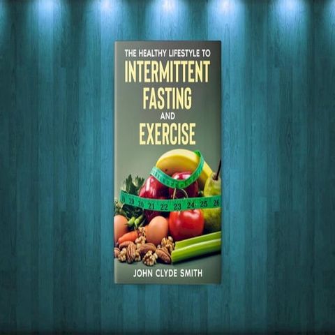 The Healthy Lifestyle Guide to Intermittent Fasting and Exercise(Kobo/電子書)