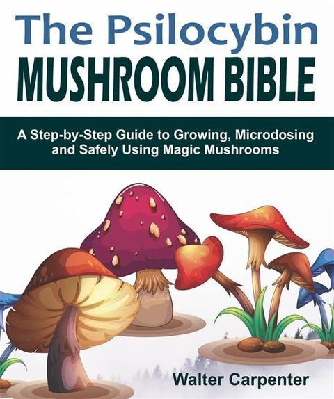 The Psilocybin Mushroom Bible(Kobo/電子書)