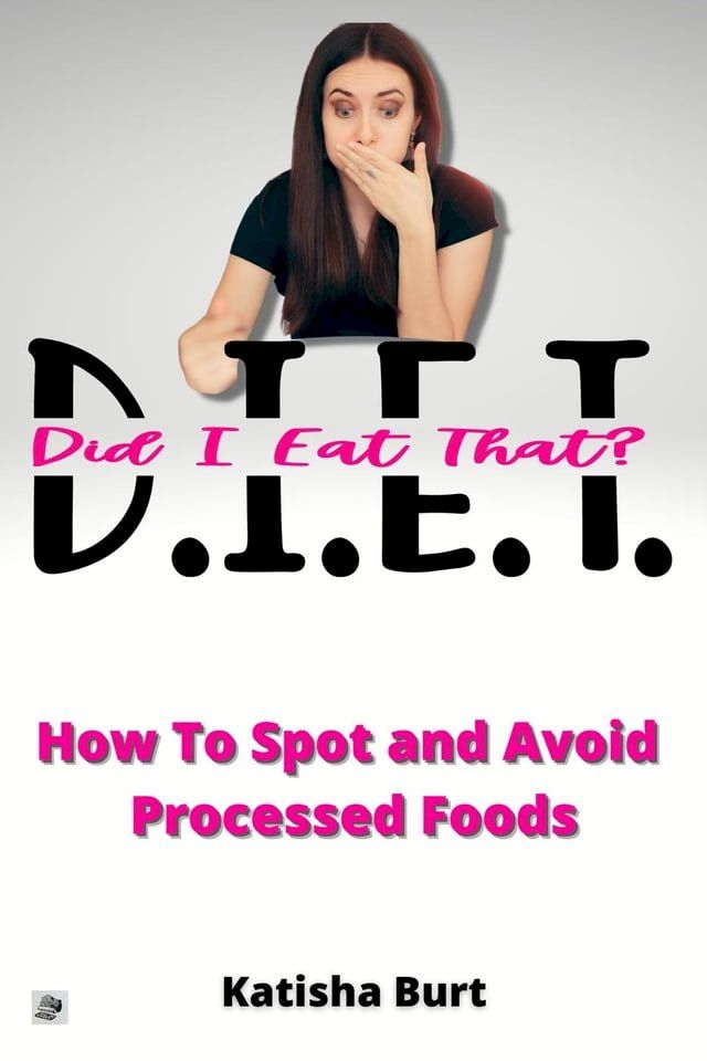  Did I Eat That? How To Spot and Avoid Processed Foods(Kobo/電子書)