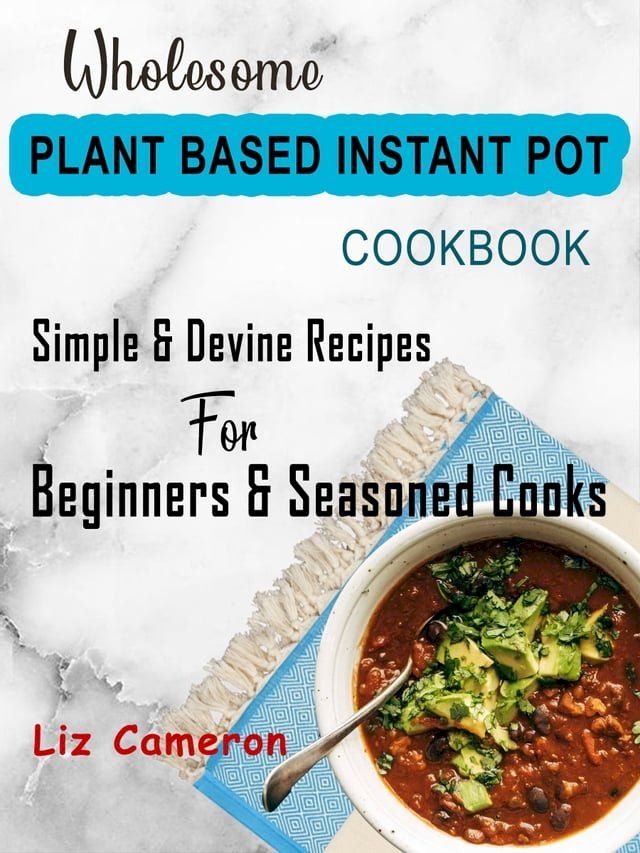  Wholesome Plant Based Instant Pot Cookbook(Kobo/電子書)