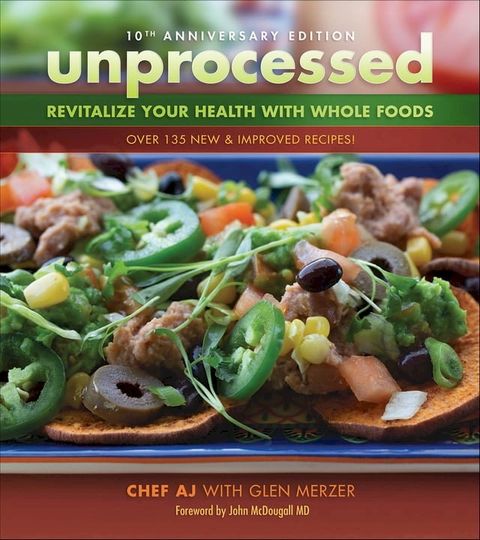 Unprocessed Revitalize Your Health with Whole Foods: Over 135 New & Improved Recipes!(Kobo/電子書)