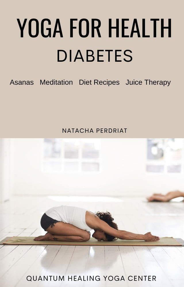  Yoga For Healing Diabetes: Meditation, Nutrition, Juice Therapy(Kobo/電子書)