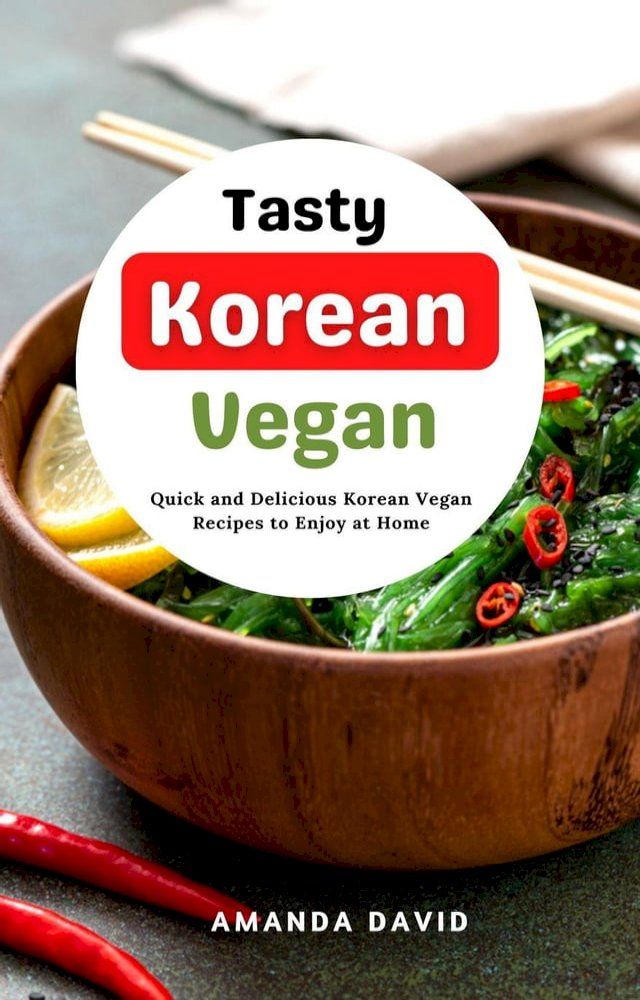  Tasty Korean Vegan Cookbook : Quick and Delicious Korean Vegan Recipes to Enjoy at Home(Kobo/電子書)