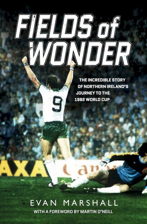 Fields of Wonder: The incredible story of Northern Ireland's journey to the 1982 World Cup(Kobo/電子書)