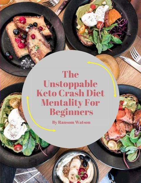 The Unstoppable Keto Crash Diet Mentality For Beginners(Kobo/電子書)