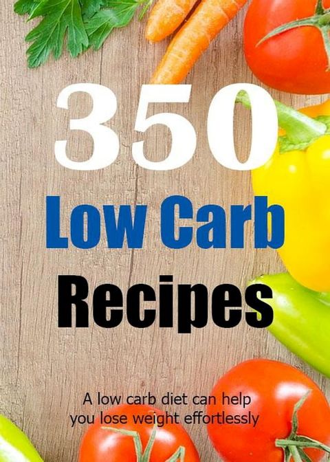 350 Low Carb Recipes(Kobo/電子書)