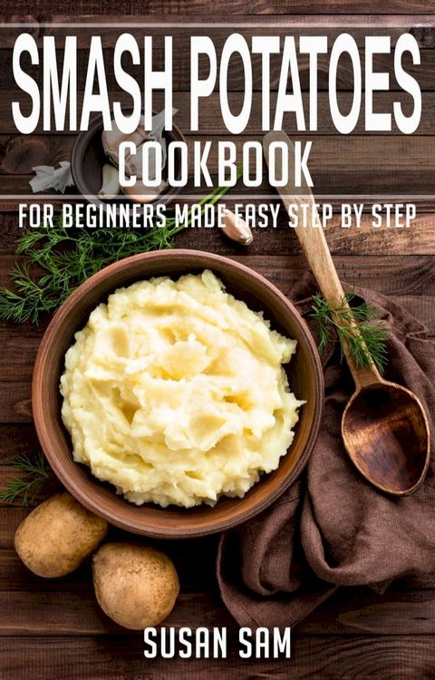 Smash Potatoes Cookbook(Kobo/電子書)