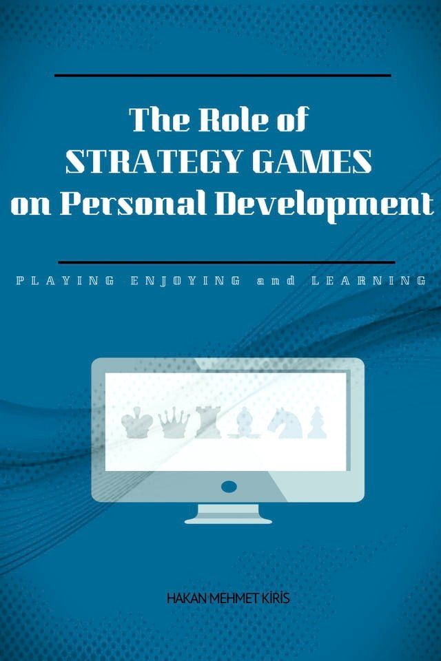  THE ROLE of STRATEGY GAMES on PERSONAL DEVELOPMENT(Kobo/電子書)