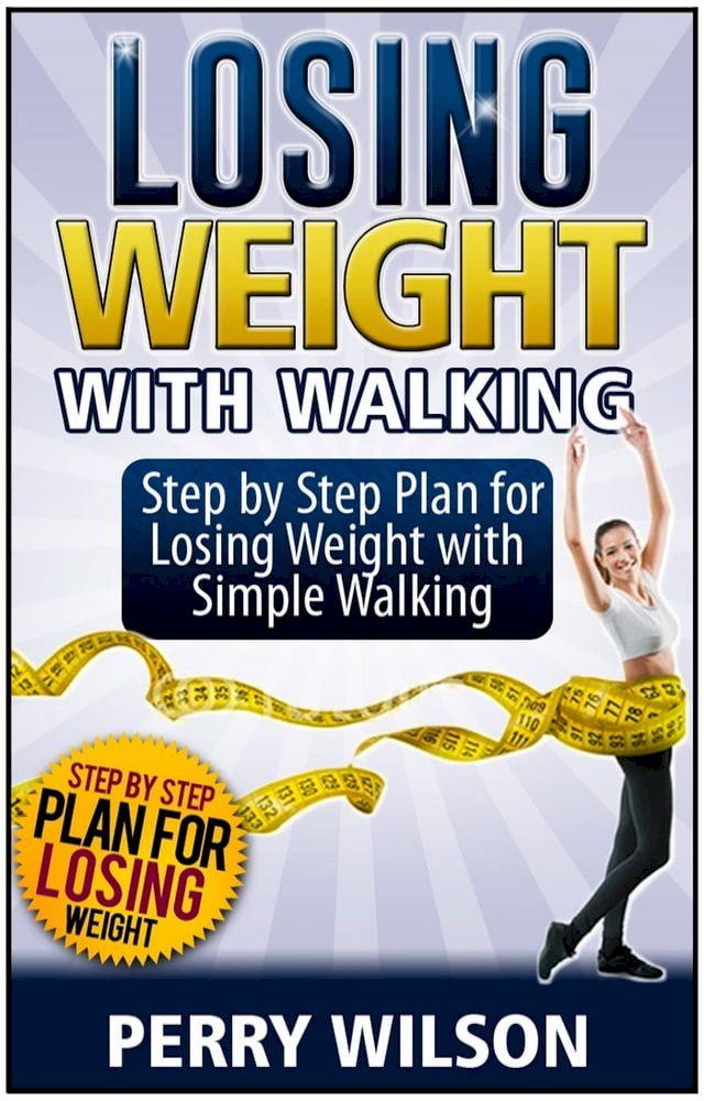  Losing Weight with Walking: Step by Step Plan for Losing Weight with Simple Walking(Kobo/電子書)