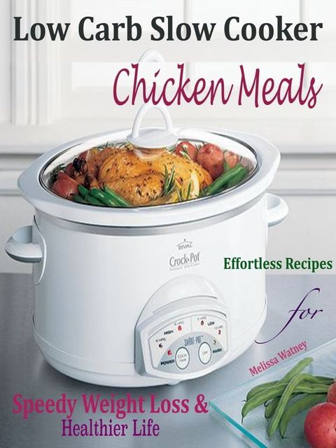 Low Carb Slow Cooker Chicken Meals(Kobo/電子書)