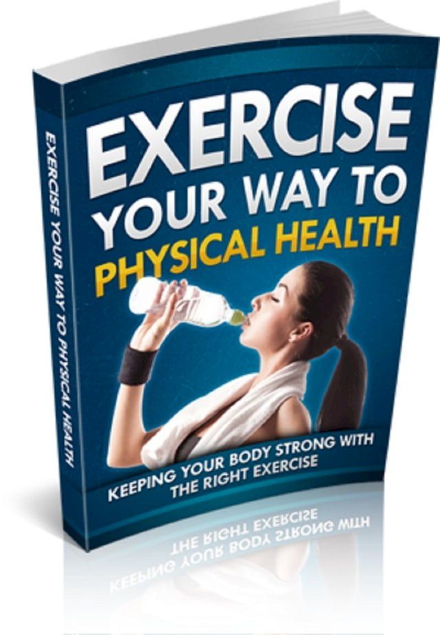  Exercise Your Way To Physical Health(Kobo/電子書)