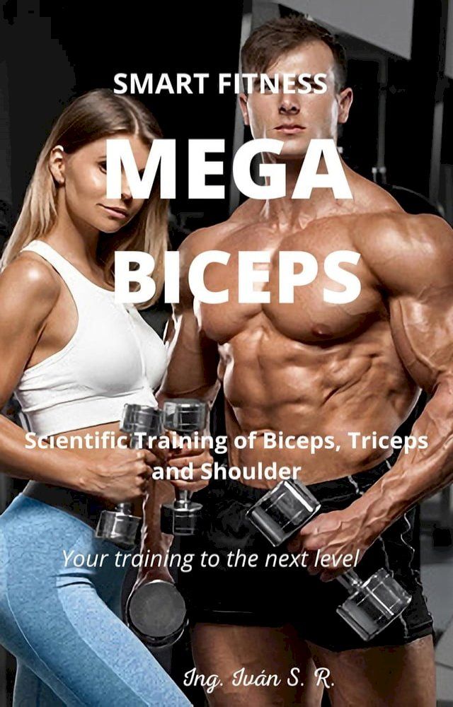  Mega Biceps: Scientific Training Of Biceps, Triceps and Shoulder(Kobo/電子書)