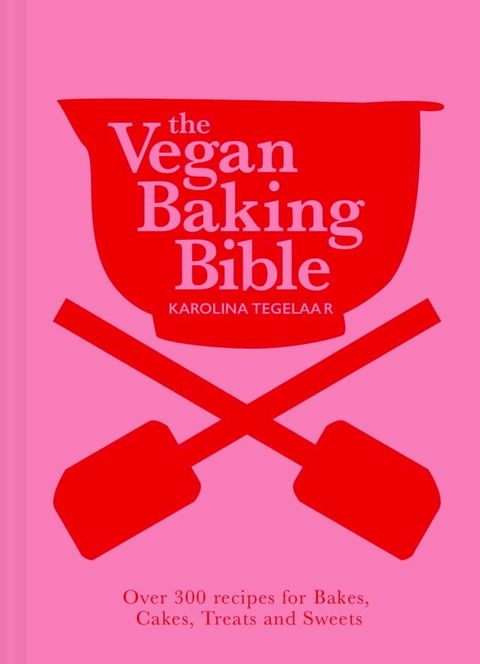 The Vegan Baking Bible: Over 300 recipes for Bakes, Cakes, Treats and Sweets(Kobo/電子書)