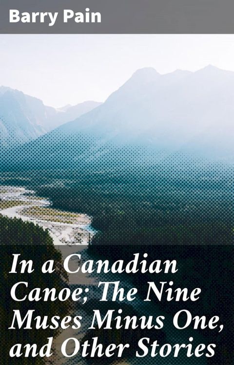 In a Canadian Canoe; The Nine Muses Minus One, and Other Stories(Kobo/電子書)