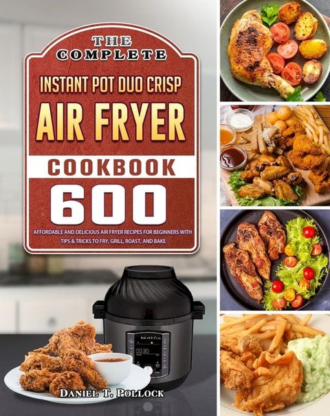 The Complete Instant Pot Duo Crisp Air Fryer Cookbook(Kobo/電子書)