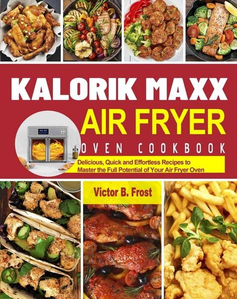 Kalorik Maxx Air Fryer Oven Cookbook(Kobo/電子書)