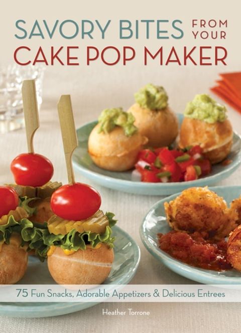 Savory Bites From Your Cake Pop Maker(Kobo/電子書)