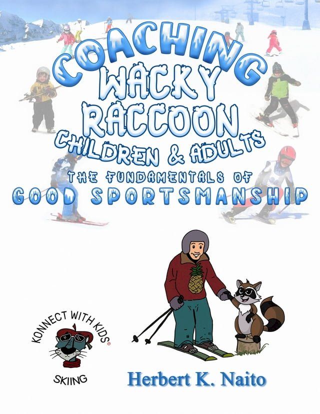  Coaching Wacky Raccoon, Children, and Adults the Fundamentals of Good Sportsmanship(Kobo/電子書)