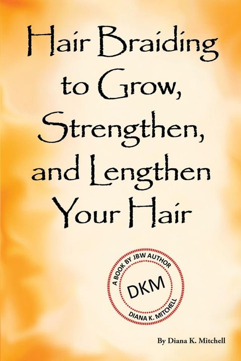 Hair Braiding to Grow, Strengthen, and Lengthen Your Hair(Kobo/電子書)