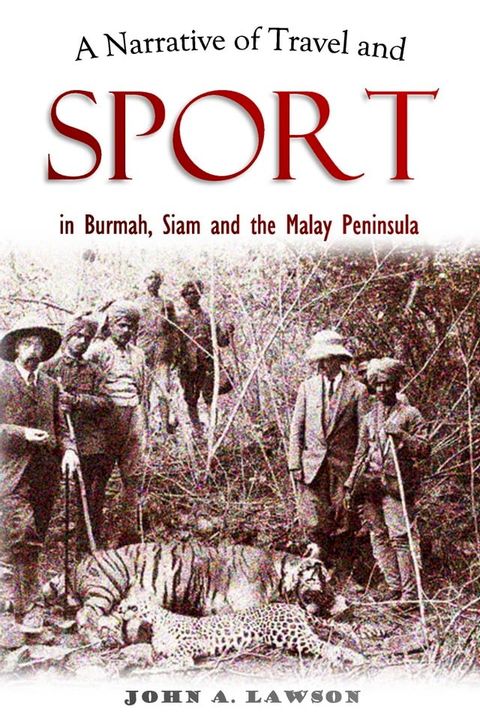 A Narrative of Travel and Sport in Burmah, Siam and the Malay Peninsula(Kobo/電子書)