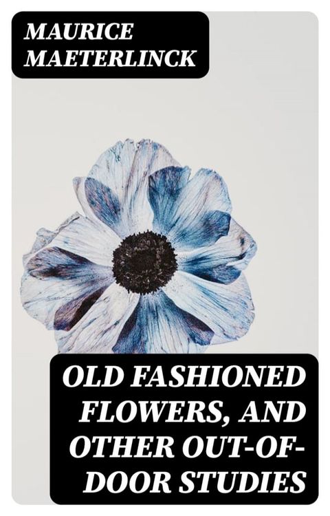 Old Fashioned Flowers, and other out-of-door studies(Kobo/電子書)