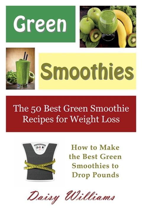 Green Smoothies: The 50 Best Green Smoothie Recipes for Weight Loss(Kobo/電子書)