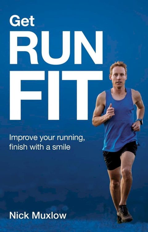 Run Fit: Improve Your Running, Finish With a Smile(Kobo/電子書)