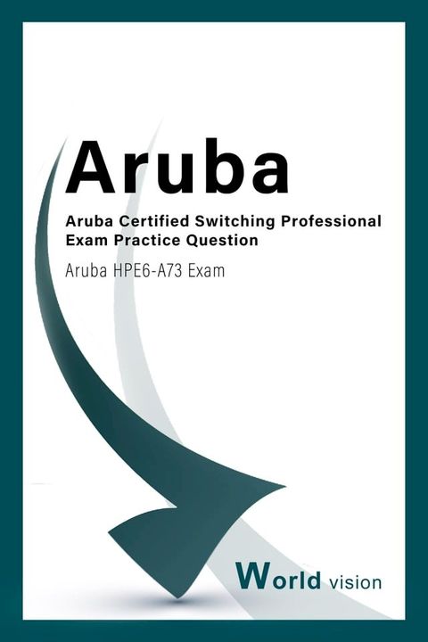 Aruba Certified Switching Professional Exam Practice Question(Kobo/電子書)