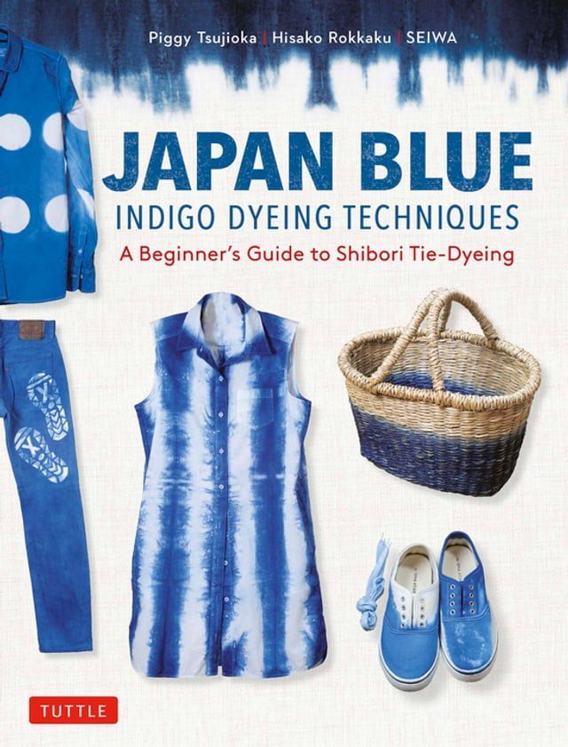  Japan Blue Indigo Dyeing Techniques(Kobo/電子書)