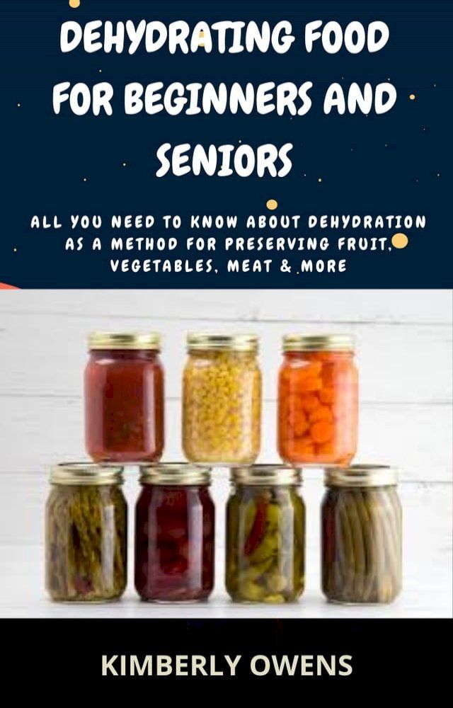  DEHYDRATING FOOD FOR BEGINNERS AND SENIORS(Kobo/電子書)