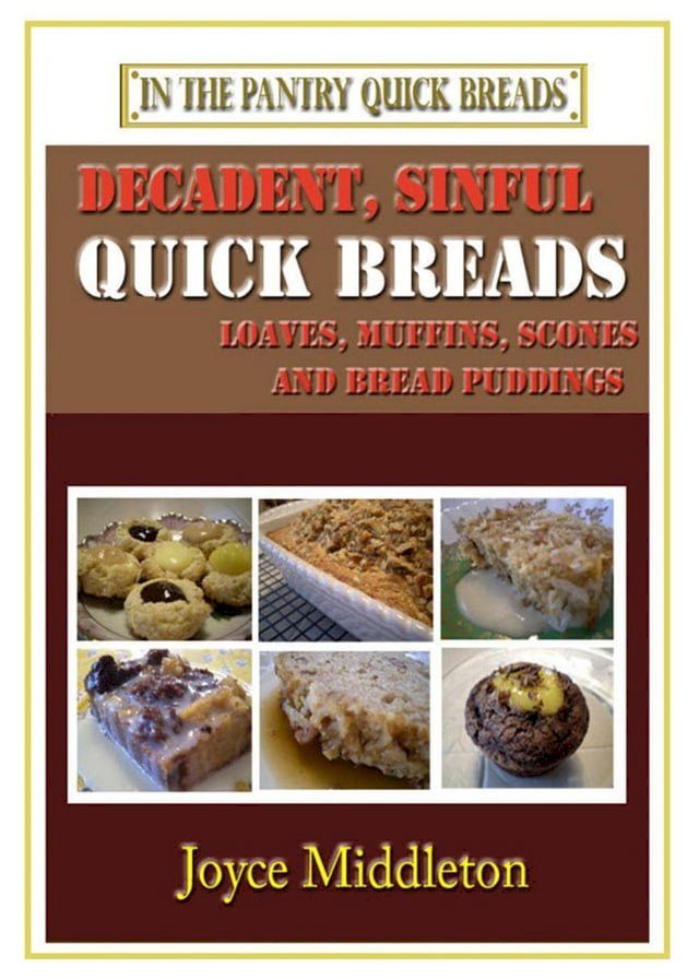  Decadent, Sinful Quick Breads(Kobo/電子書)