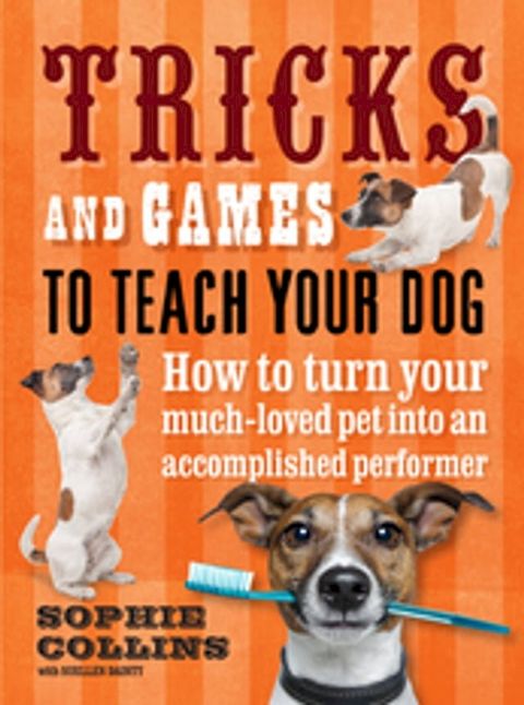 Tricks & Games To Teach Your Dog: How to turn your much loved pet(Kobo/電子書)