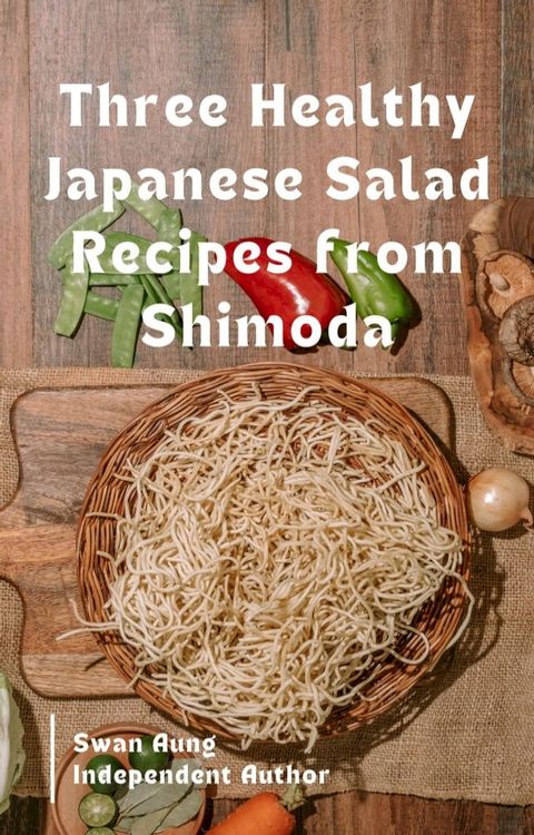 Three Healthy Japanese Salad Recipes from Shimoda(Kobo/電子書)