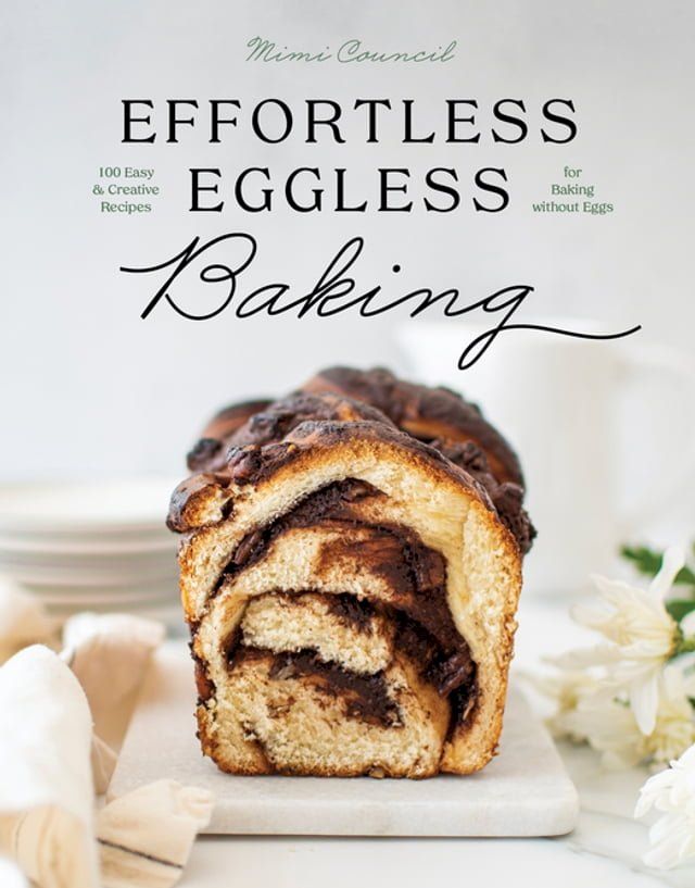  Effortless Eggless Baking: 100 Easy & Creative Recipes for Baking without Eggs(Kobo/電子書)