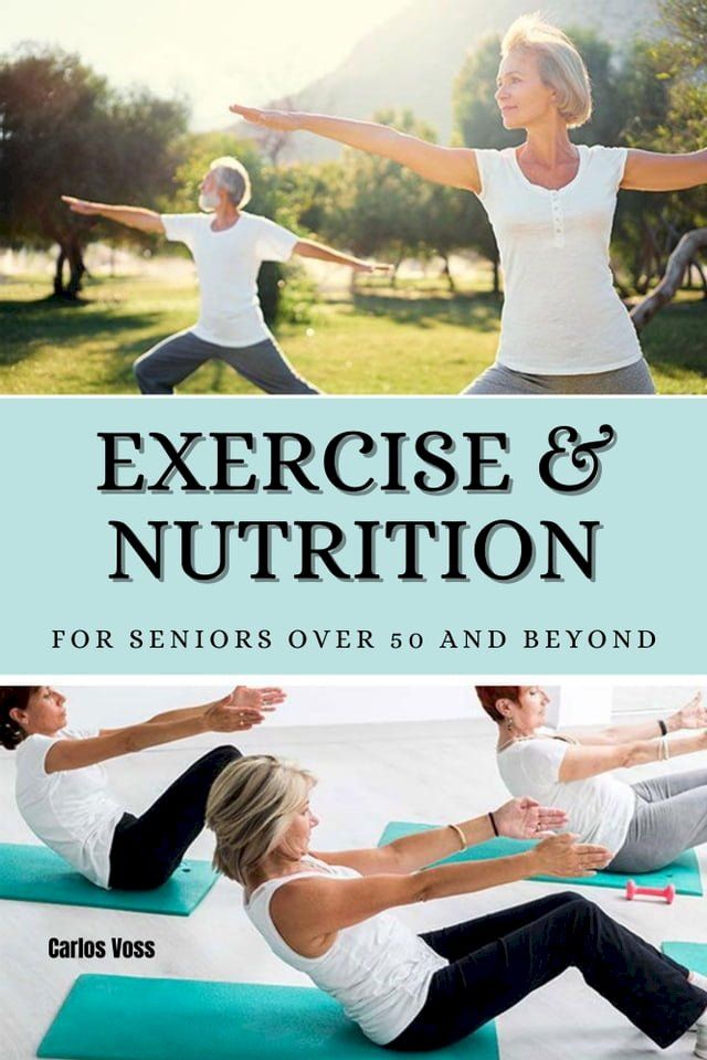  Exercise & Nutrition for seniors over 50 and beyond(Kobo/電子書)