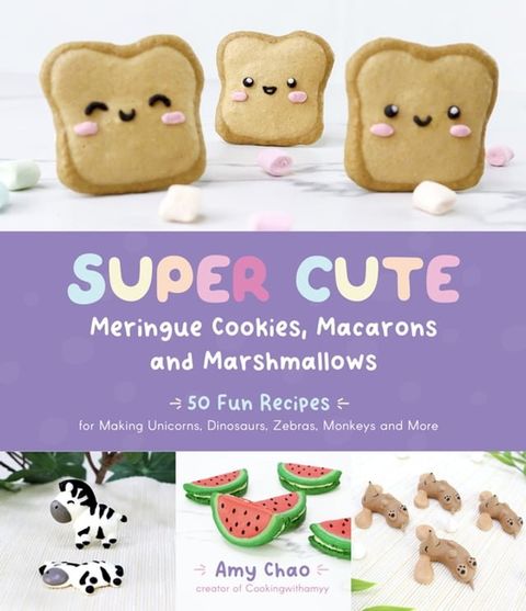 Super Cute Meringue Cookies, Macarons and Marshmallows(Kobo/電子書)