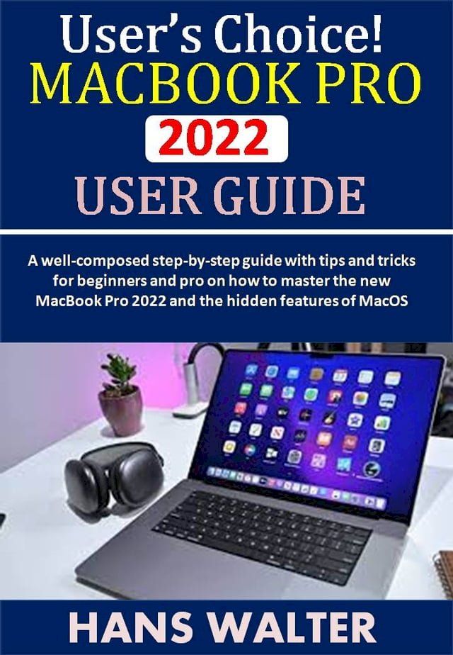  User’s Choice!: MACBOOK PRO 2022 USER GUIDE(Kobo/電子書)