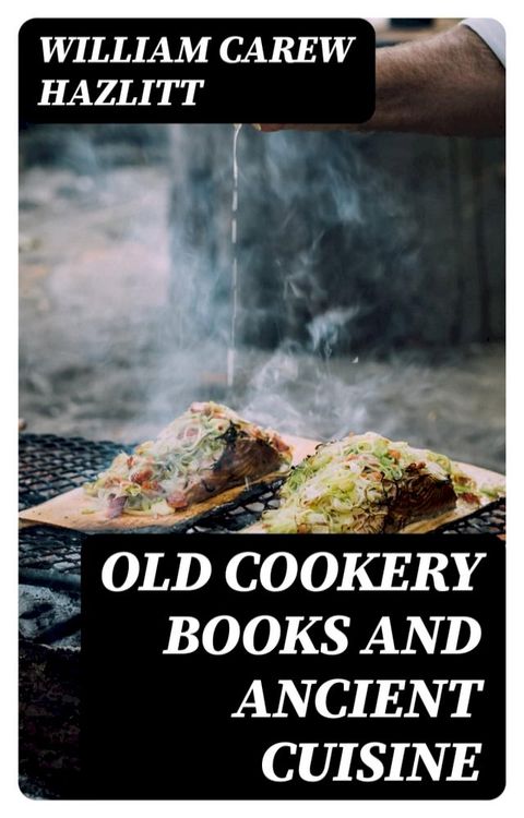 Old Cookery Books and Ancient Cuisine(Kobo/電子書)