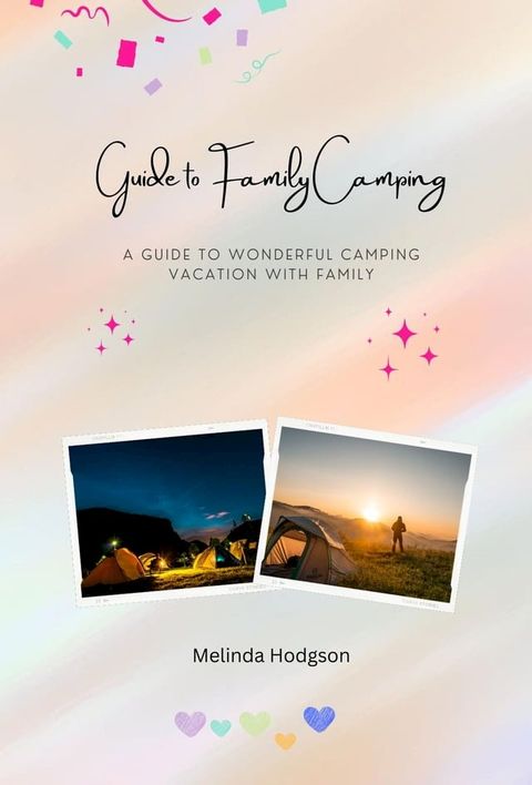 Guide to Family Camping - A Guide to Wonderful Camping Vacation with Family(Kobo/電子書)